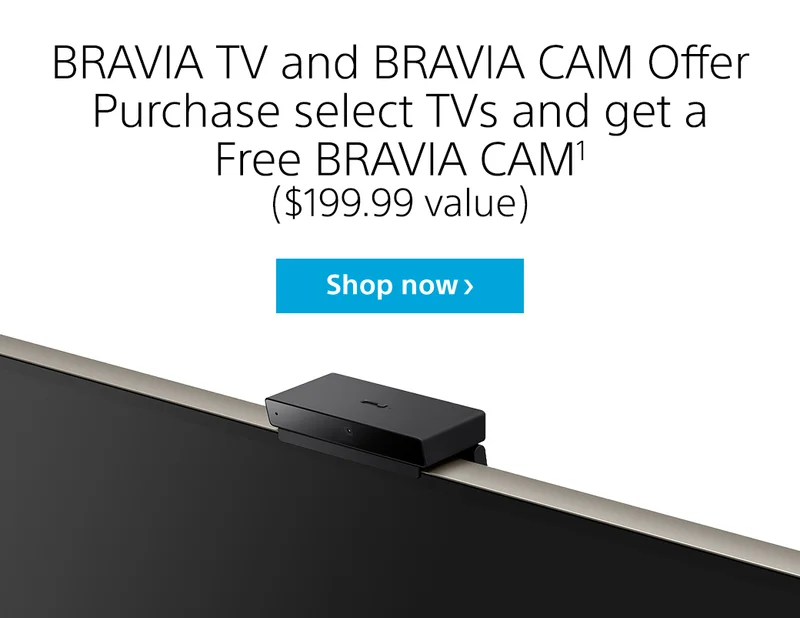 BRAVIA TV and BRAVIA CAM Offer Purchase select TVs and get a Free BRAVIA CAM1 ($199.99 value) | Shop now