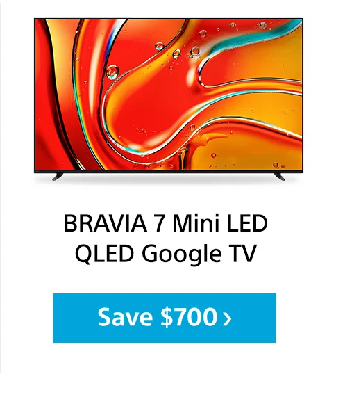 BRAVIA 7 LED Google TV | Save $700