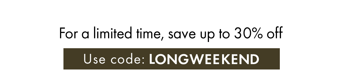 For a limited time, save up to 30% off Use code: discount code