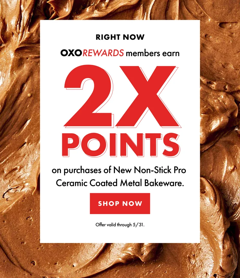 RIGHT NOW OXO REWARDS members earn 2X POINTS on purchases of New Non-Stick Pro Ceramic Coated Metal Bakeware. | SHOP NOW