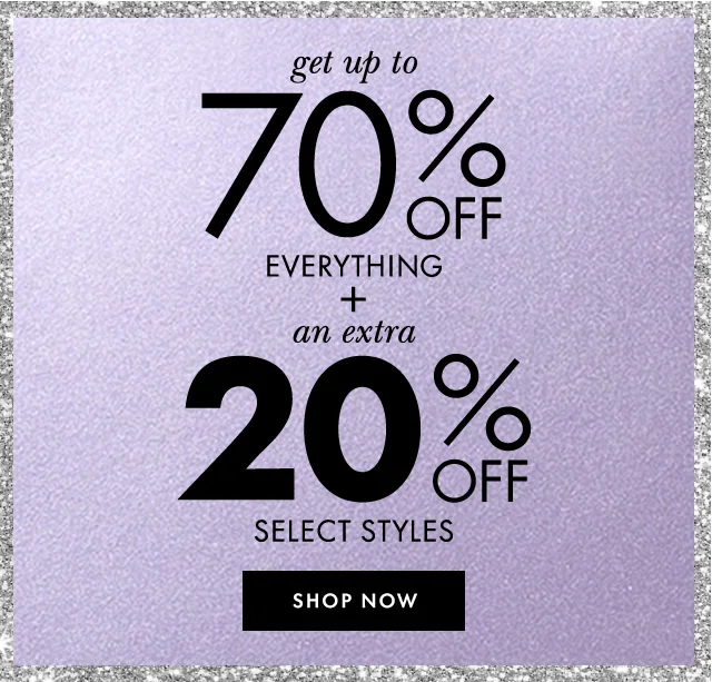 get up to 70% off everything + an extra 20% off select styles