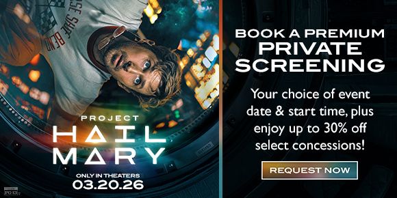 PROJECT HAIL MARY | BOOK A PREMIUM PRIVATE SCREENING | Your choice of event date & start time, plus enjoy up to 30% off select concessions! | REQUEST NOW >