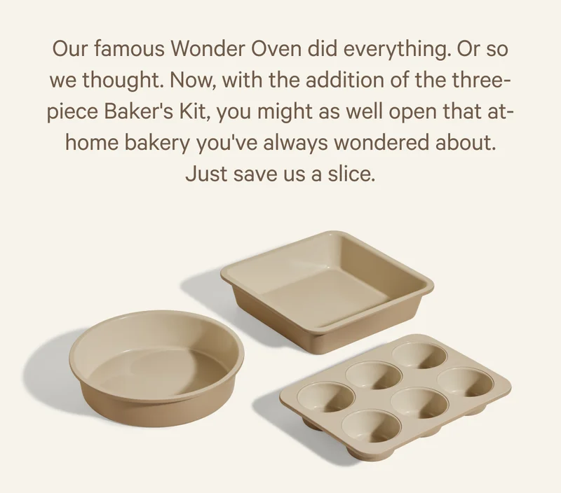 Our famous Wonder Oven did everything. Or so we thought. Now, with the addition of the three-piece Baker's Kit, you might as well open that at-home bakery you've always wondered about. Just save us a slice.