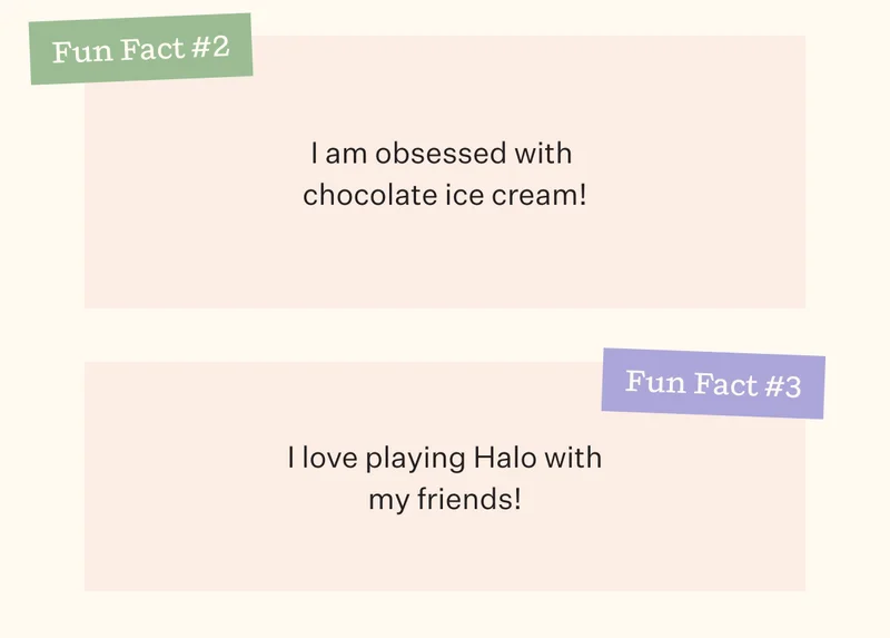Fun Fact #2 I am obsessed with chocolate ice cream! | Fun Fact #3 I love playing Halo with my friends!