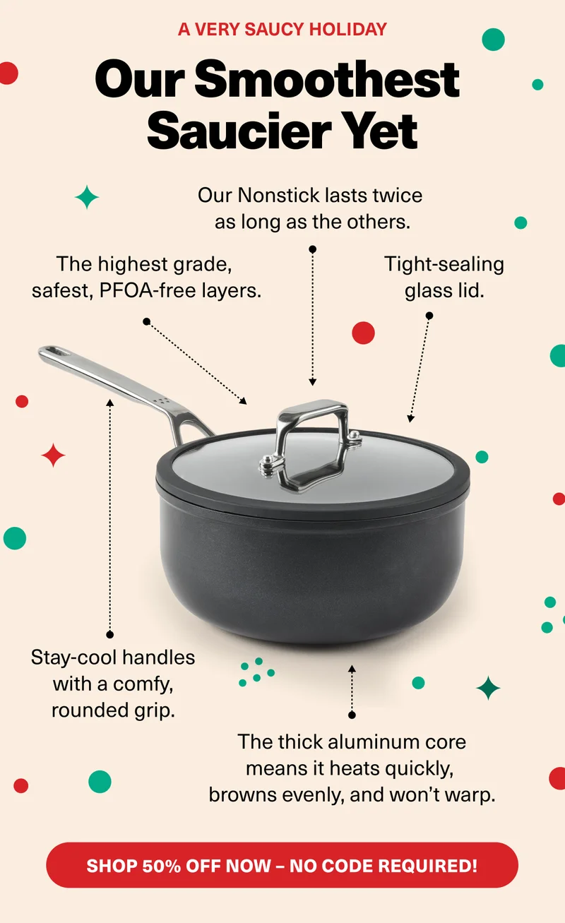 Our smoothest saucier yet, featuring PFOA-free material, stay cool handles, and a thick aluminum core.