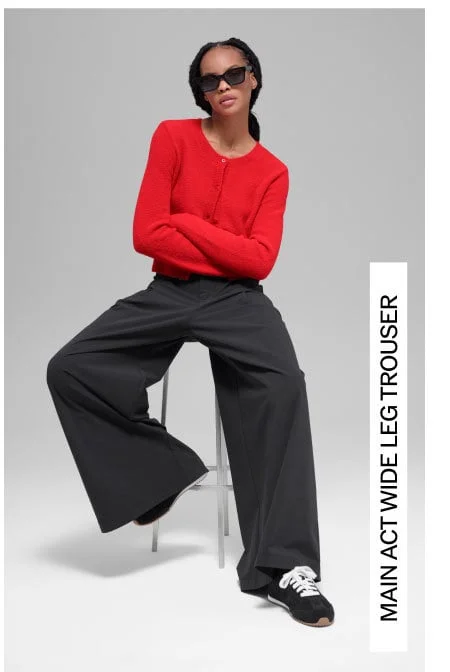 MAIN ACT WIDE LEG TROUSER