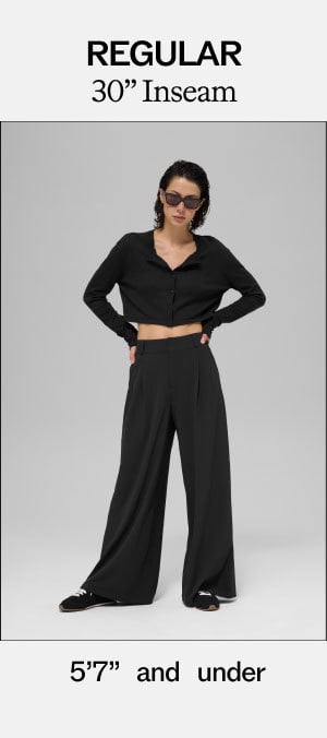REGULAR 30'' Inseam. 5'7'' and under