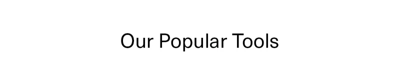 Our Popular Tools
