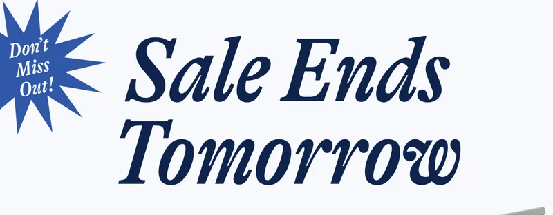 Don't Miss Out! Sale Ends Tomorrow