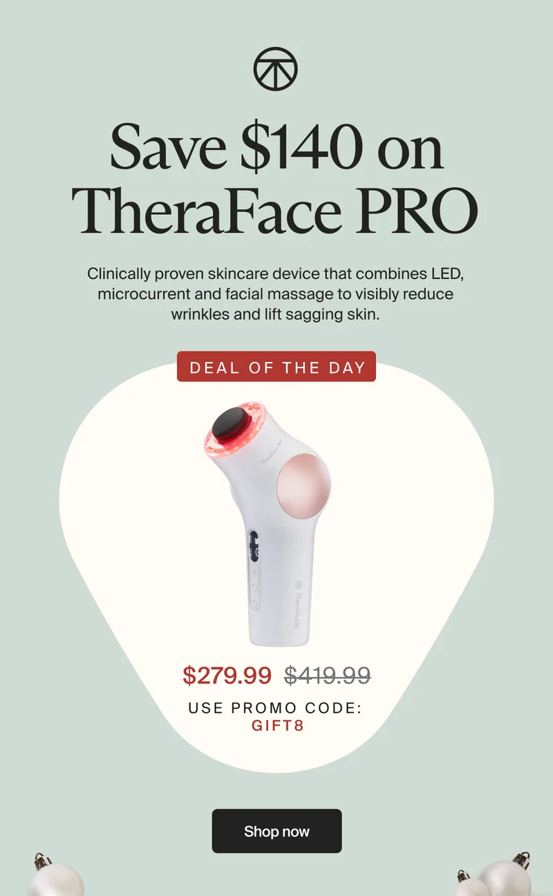 Save $140 on TheraFace PRO | Clinically proven skincare device that combines LED, microcurrent and facial massage to visibly reduce wrinkles and lift sagging skin. | DEAL of the day | $279.99 | use promo code: gift8 | Shop now