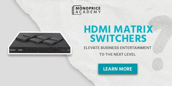 HDMI Matrix Switchers: Elevate Business Entertainment To The Next Level. Learn More.
