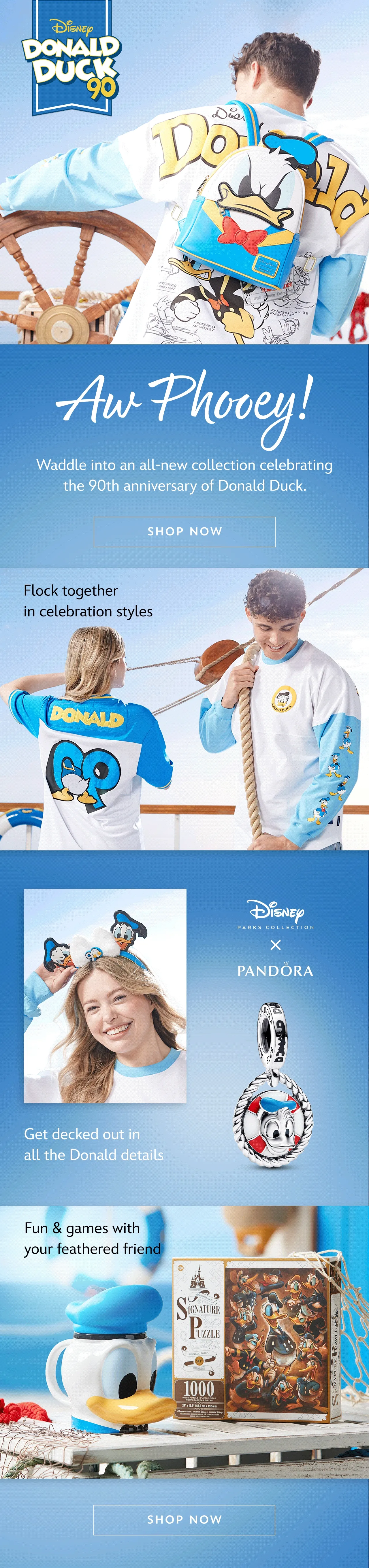 Aw, Phooey! Waddle into an all-new collection celebrating the 90th anniversary of Donald Duck.|Shop Now. Flock together in celebration styles.Get decked out in all the Donald details.Fun & games with your feathered friend | Shop Now