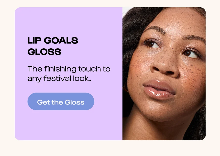 Lip Goals  Gloss The finishing touch to any festival look.  Click to Get the Gloss