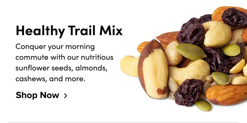 Healthy Trail Mix Conquer your morning commute with our nutritious sunflower seeds, almonds, cashews, and more. Shop Now