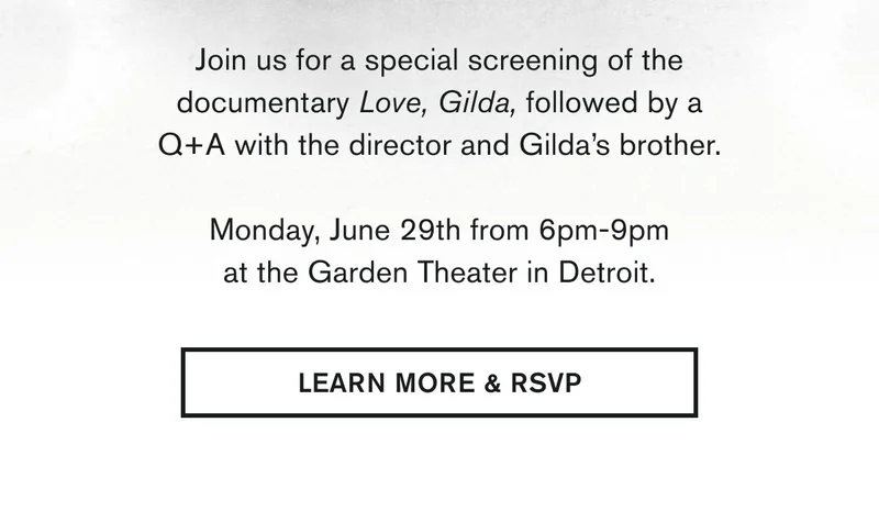 Join us for a special screening of the documentary Love, Gilda, followed by a Q+A with the director&nbsp;and Gilda’s brother.  Monday, June 29th from 6pm-9pm at the Garden Theater in Detroit. | LEARN MORE & RSVP