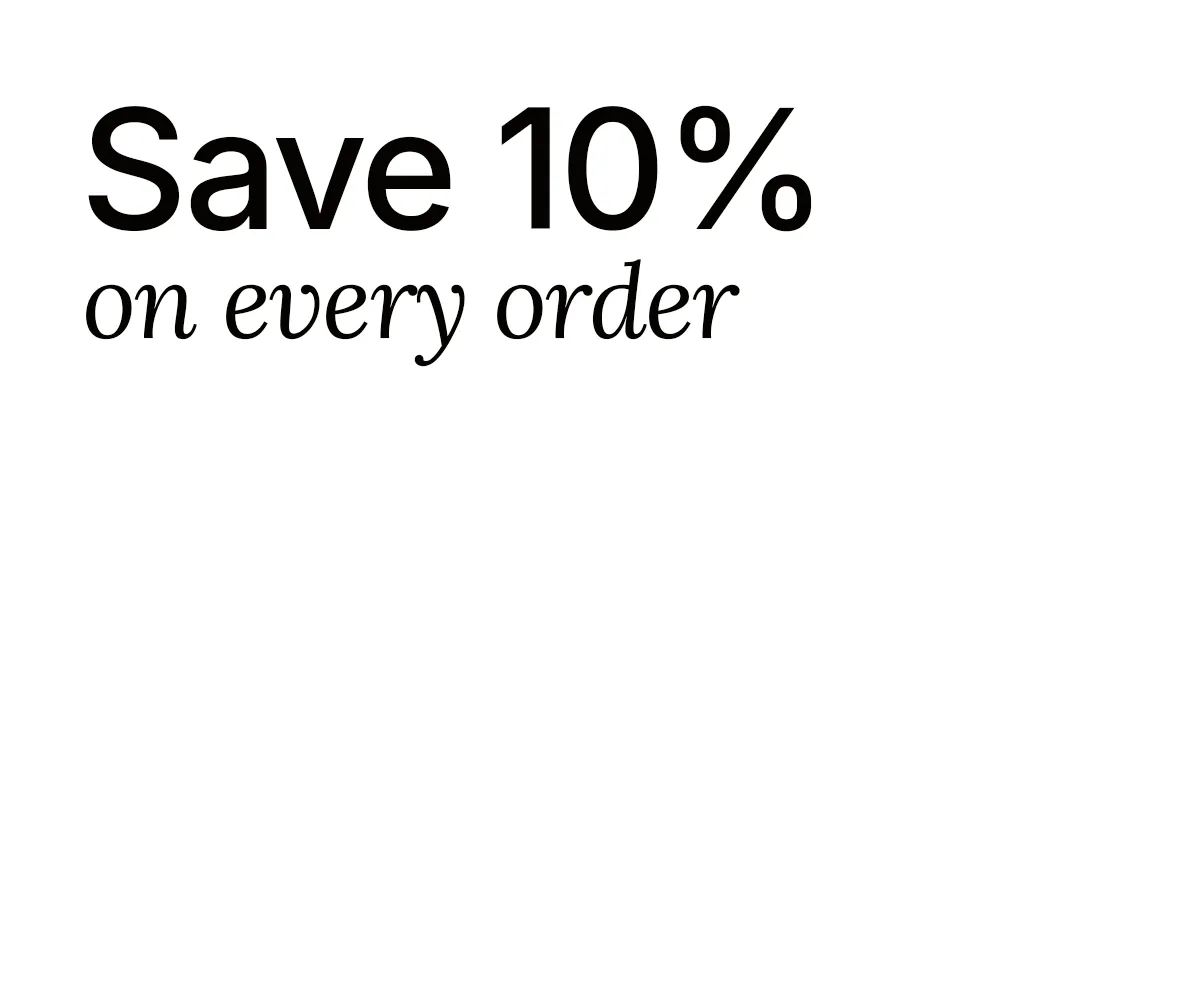 Save 10% on every order