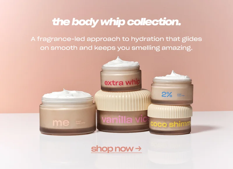 the body whip collection. a fragrance-led approach to hydration that glides on smooth and keeps you smelling amazing.