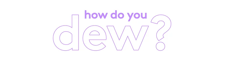 how do you dew