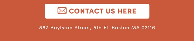 Contact Us Here | 867 Boylston Street, 5th Fl. Boston MA 02116