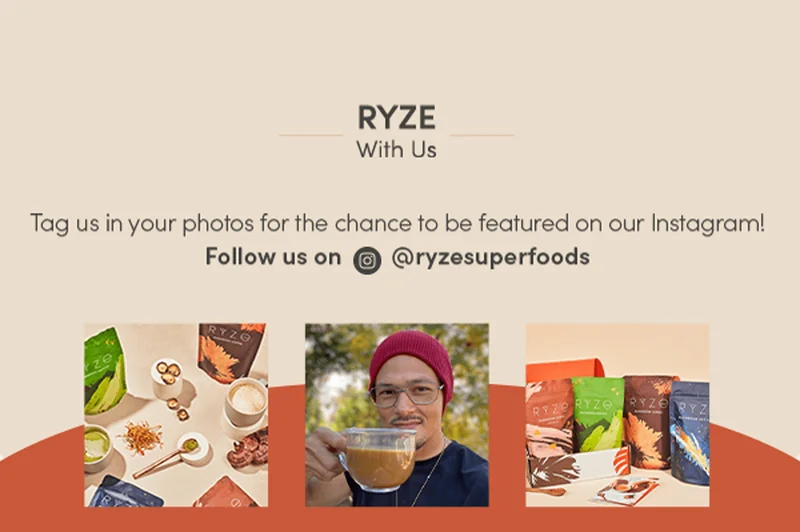 Ryze with us. Tag us in your photos for the chance to be featured on our Instagram! Follow us on @ryzesuperfoods