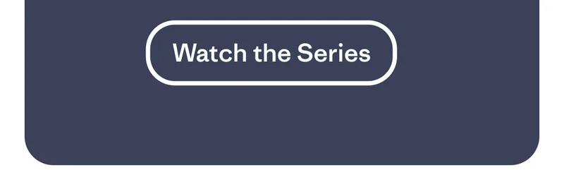 Watch the Series