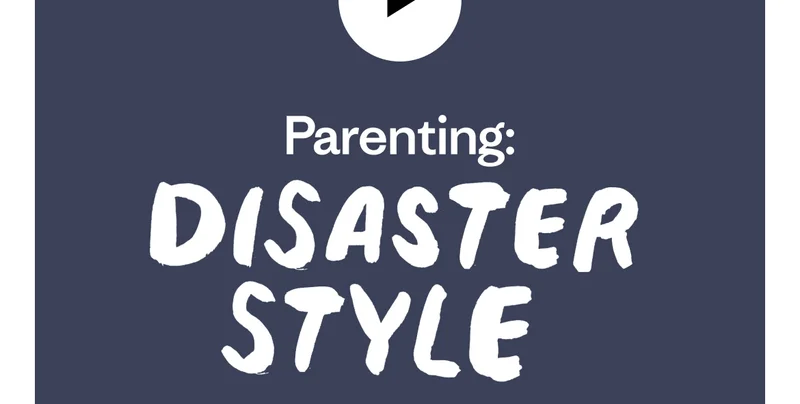 Parenting: Disaster Style