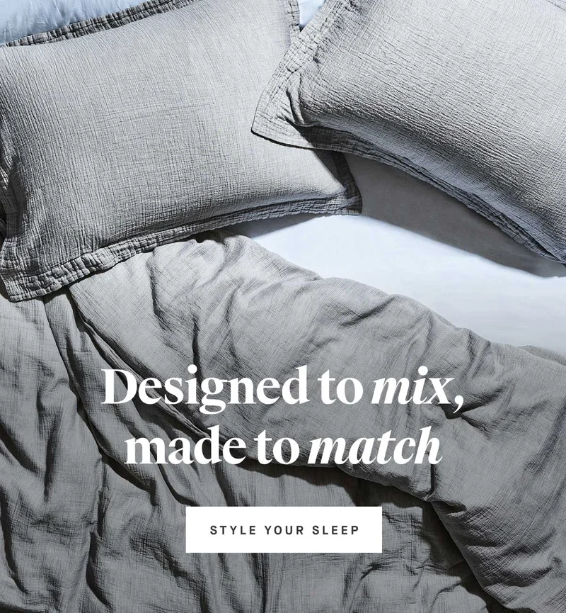 Designed to mix, made to match -- STYLE YOUR SLEEP