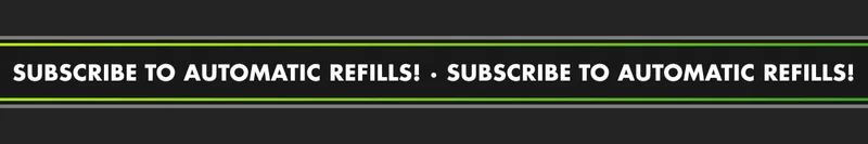 SUBSCRIBE TO AUTOMATIC REFILLS! · SUBSCRIBE TO AUTOMATIC REFILLS!