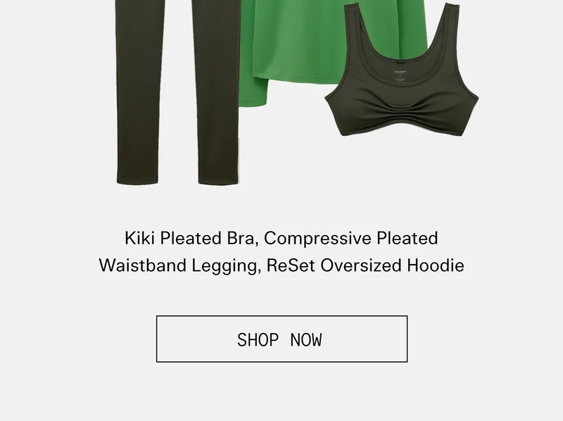 Kiki Pleated Bra, Compressive Pleated Waistband Legging, ReSet Oversized Hoodie  |  SHOP NOW