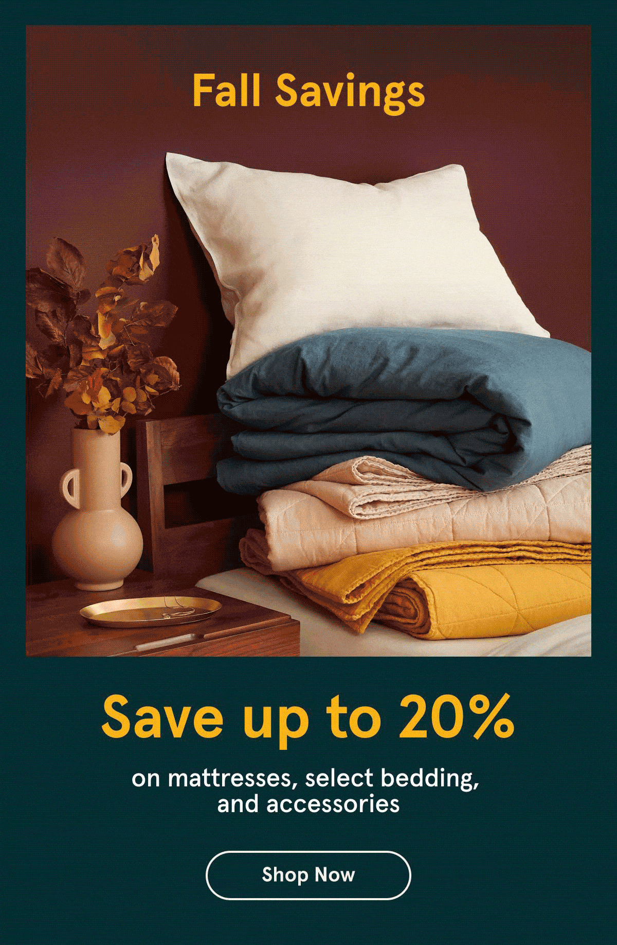 Fall Savings Save up to 20% | Shop Now