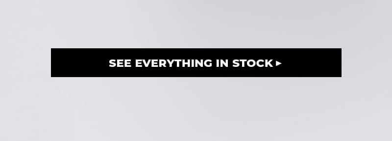 See everything in stock