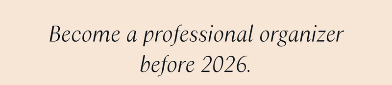 Become a professional organizer before 2026.