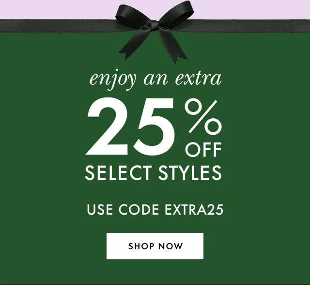 enjoy an extra 25% off select styles