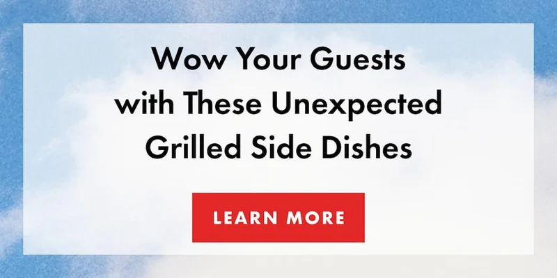 Wow Your Guests with These Unexpected Grilled Side Dishes | LEARN MORE