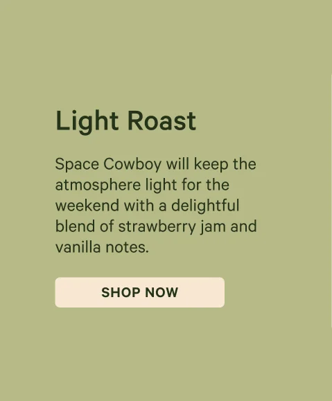 Light Roast: Space Cowboy will keep the atmosphere light for the weekend with a delightful blend of strawberry jam and vanilla notes