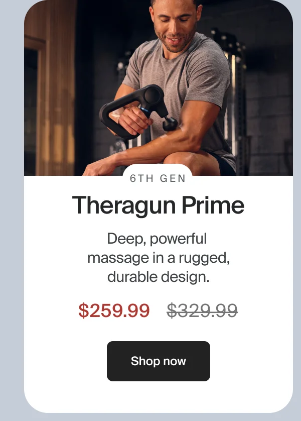 6th Gen | Theragun Prime | Deep, powerful  massage in a rugged, durable design. | $259.99 | Shop now