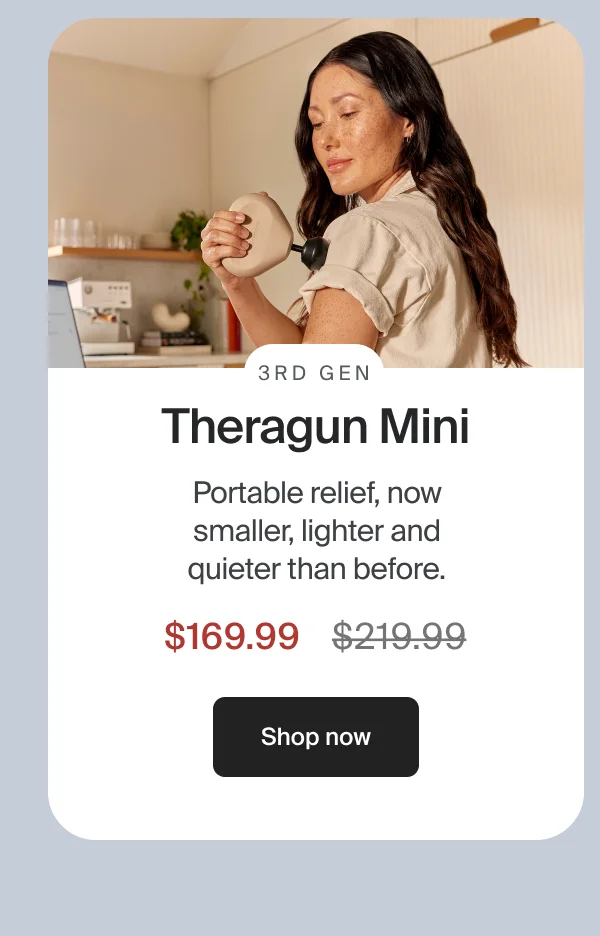 3rd Gen | Theragun Mini | Portable relief, now smaller, lighter and quieter than before. | $169.99 |Shop now