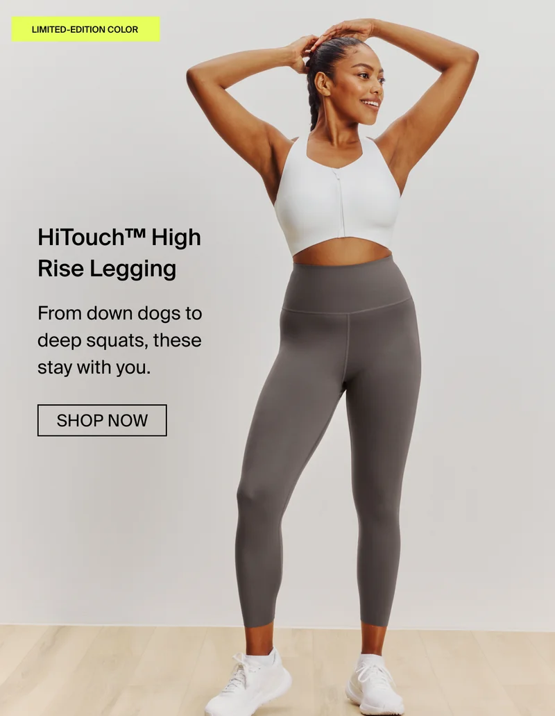 LIMITED-EDITION COLOR. HiTouch High Rise Legging - From down dogs to deep squats, these stay with you. shop now