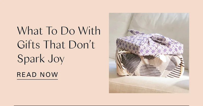 What To Do With Gifts That Don’t Spark Joy