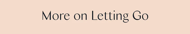 More on Letting Go