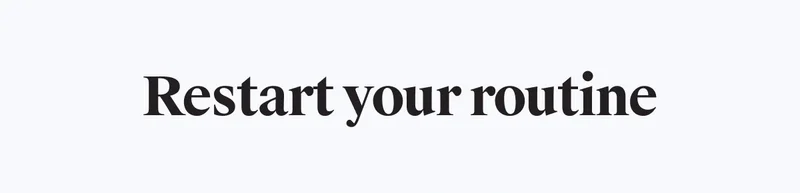 Restart your routine