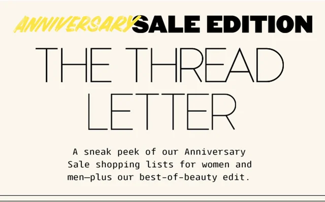 ANNIVERSARY SALE EDITION | THE THREAD LETTER | A sneak peek of our Anniversary Sale shopping lists for women and men—plus our best-of-beauty edit.