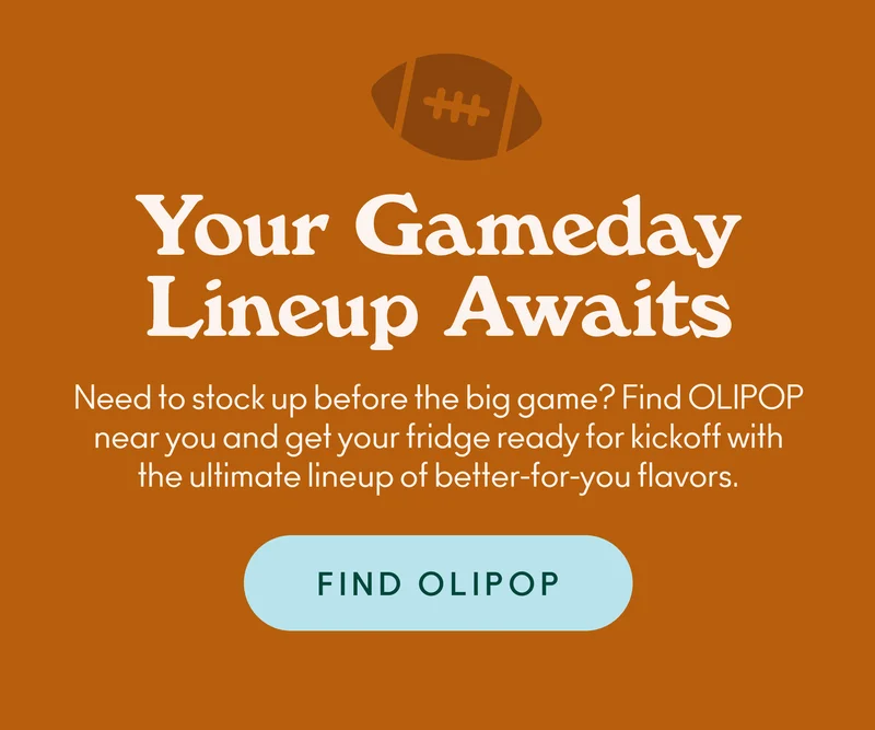Need to stock up before the big game? Find OLIPOP near you and get your fridge ready for kickoff with the ultimate lineup of better-for-you flavors.