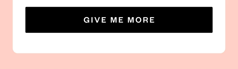 GIVE ME MORE