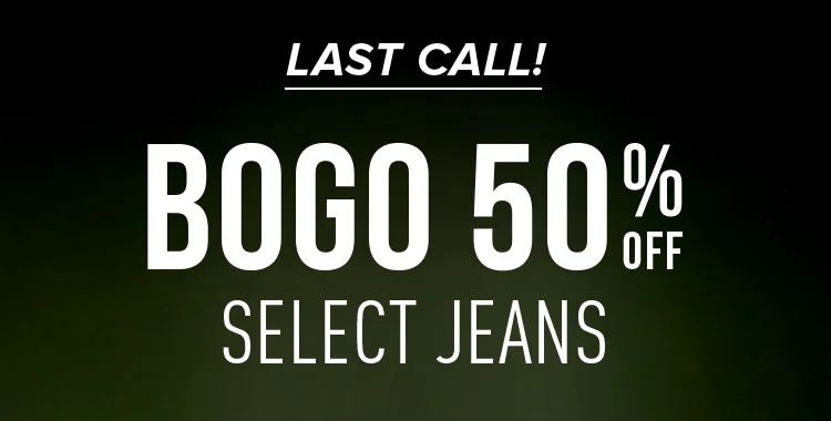 LAST CALL! BOGO 50% OFF SELECT JEANS | SHOP NOW