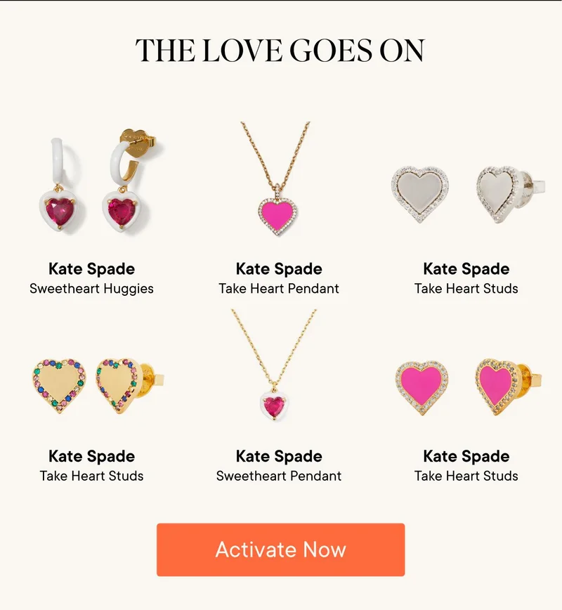 The Love Goes On! Products Shown: Kate Spade Sweetheart Huggies, Kate Spade Take Heart Pendant, Kate Spade Take Heart Studs in Silver, Kate Spade Sweetheart Pendant, and Kate Spade Take Heart Studs in Gold and Pink. Activate Now!