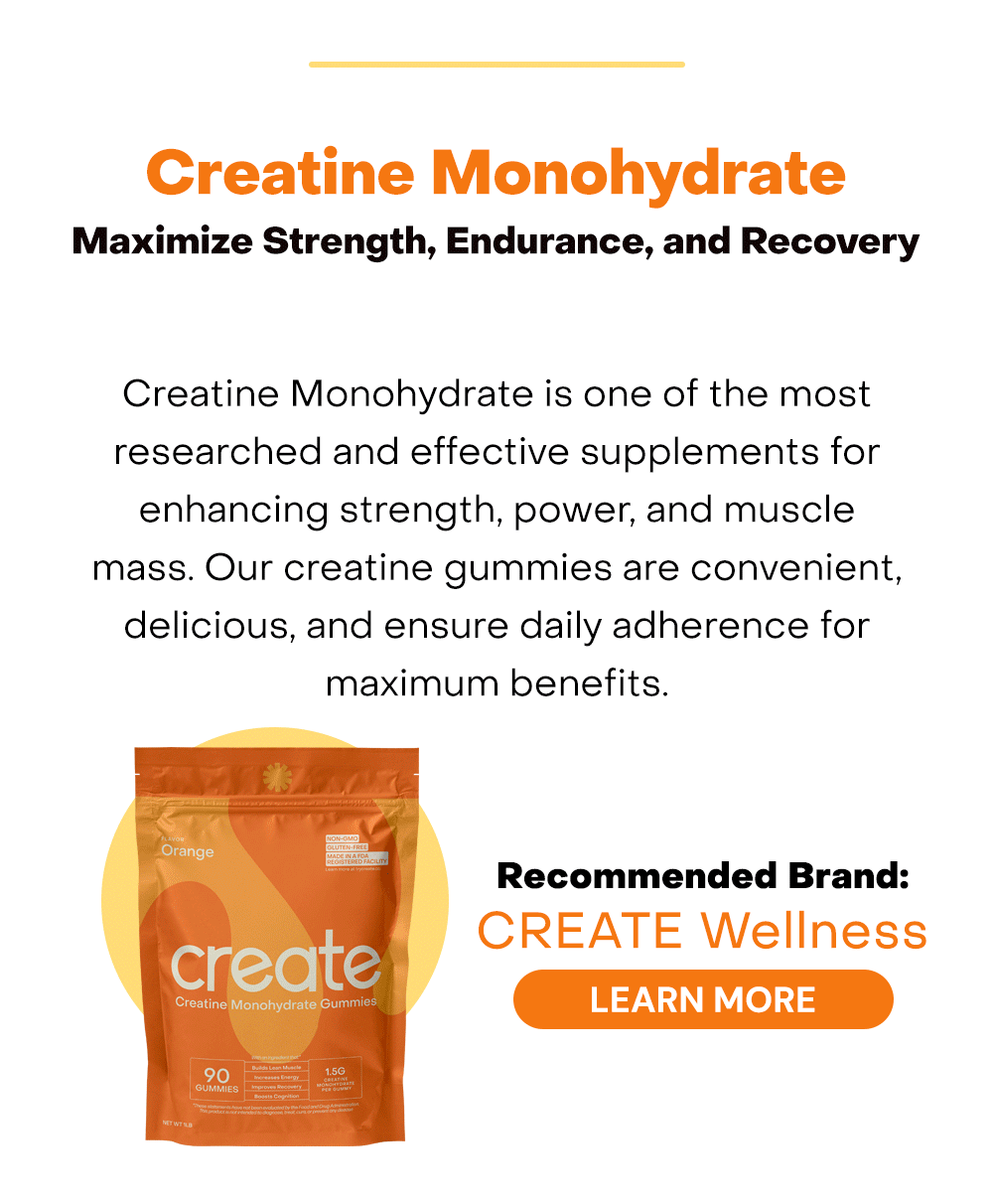 Creatine Monohydrate is one of the most researched and effective supplements for enhancing strength, power, and muscle mass. Our creatine gummies are convenient, delicious, and ensure daily adherence for maximum benefits.