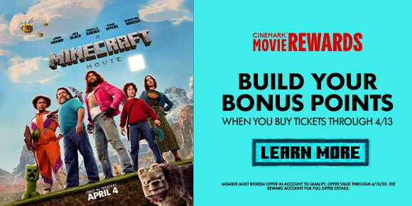 A MINECRAFT MOVIE | BUILD YOUR BONUS POINTS WHEN YOU BUY TICKETS THROUGH 4/13 | LEARN MORE >