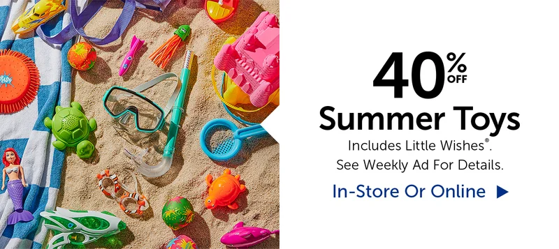 40% Off Summer Toys - Includes Little Wishes®