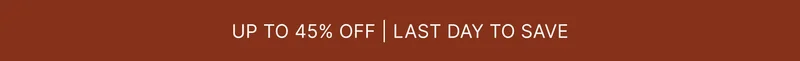 UP TO 45% OFF | LST DAY TO SAVE